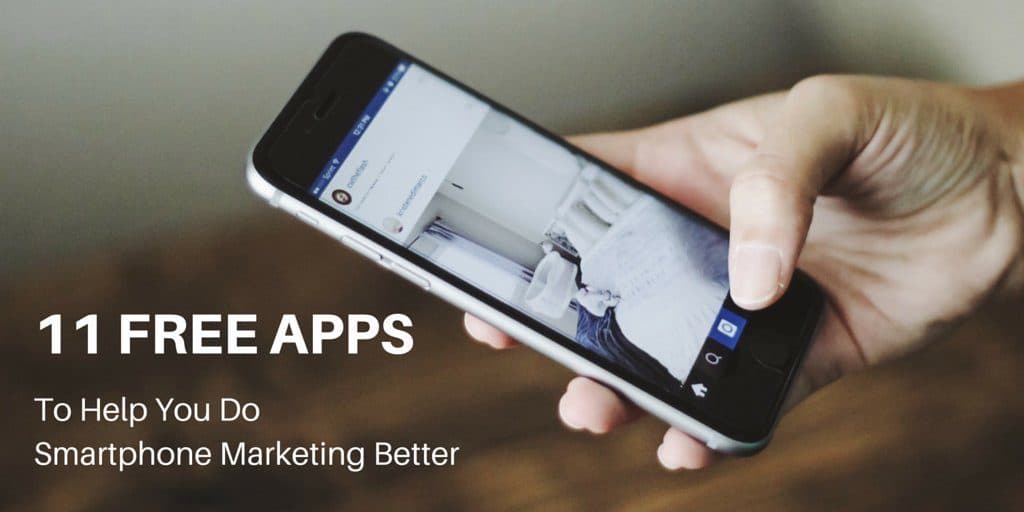 Hand holding an iPhone using Instagram with text overlay: 11 free app to help you do smartphone marketing better.