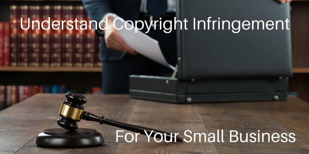 Copyright Infringement Is Important To Understand For Your Small Business