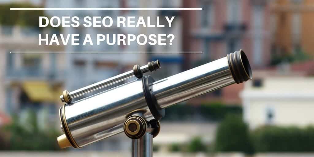 SEO Purpose: Does it Really Have One?