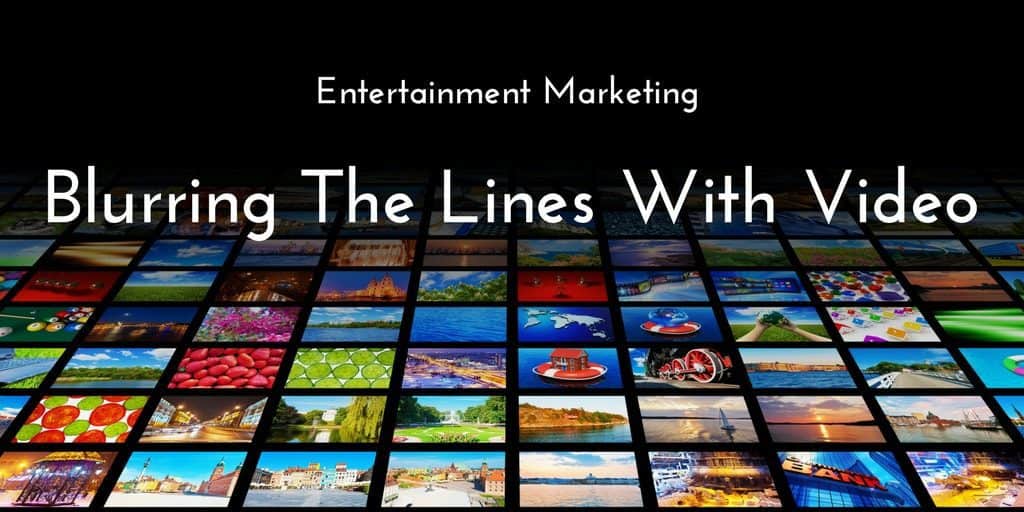 Entertainment Marketing: Blurring The Lines With Video