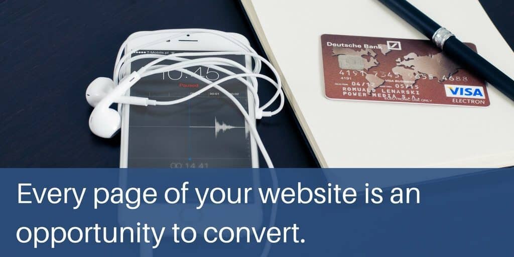 Every page is an opportunity to increase website conversion rates.