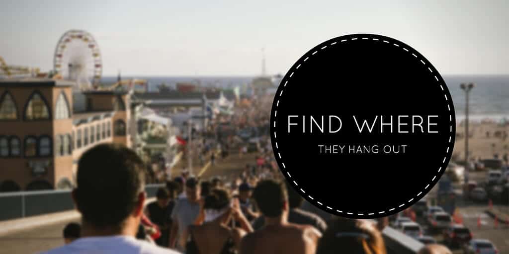 Find where they hang out.