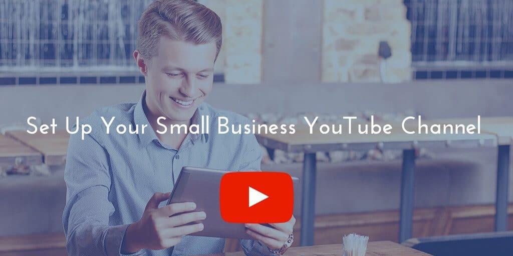 How To Set Up Your Small Business YouTube Channel