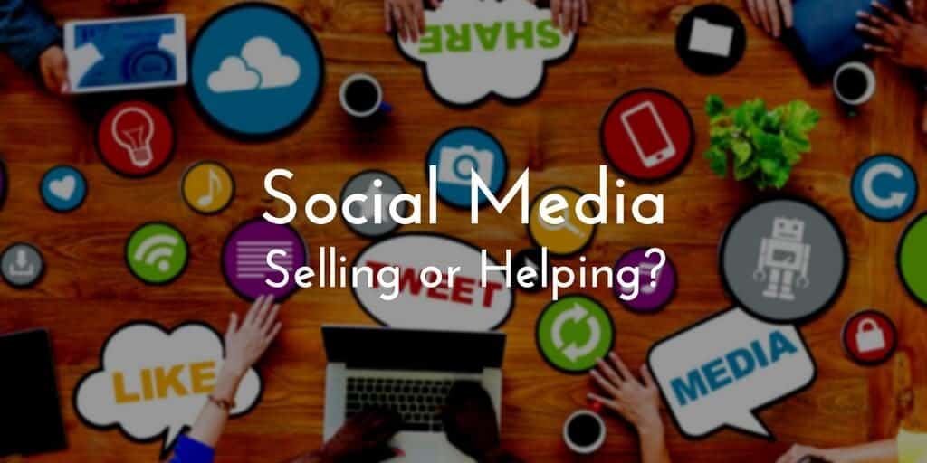 Social Media Selling Isn't About The Art of Selling, It's About Helping