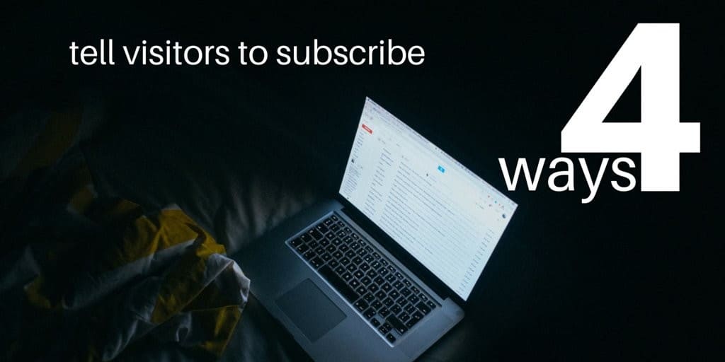 4 ways to tell website visitors to subscribe