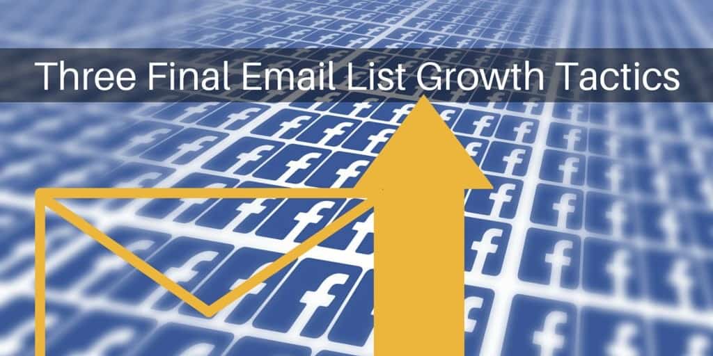 Three final email list growth tactics